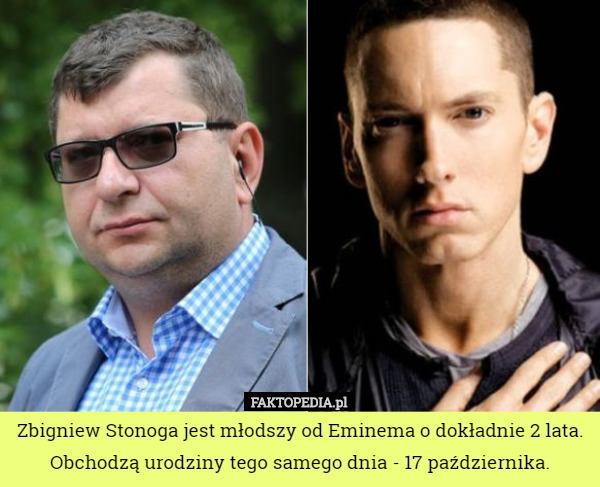 Zbigniew Stonoga jest młodszy od Eminema o dokładnie 2 lata. Obchodzą urodziny tego samego dnia - 17 października. 