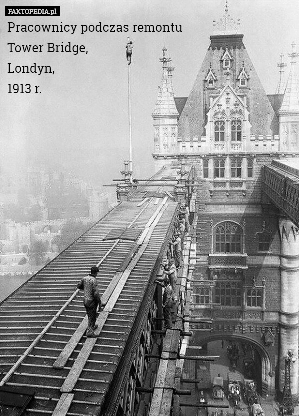 Pracownicy podczas remontu
 Tower Bridge,
 Londyn,
 1913 r. 