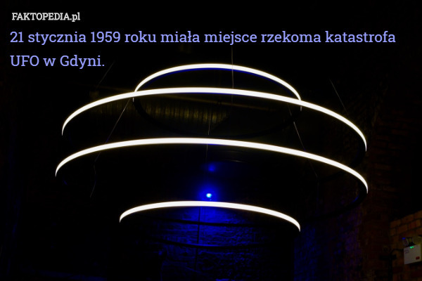 21 stycznia 1959 roku miała miejsce rzekoma katastrofa UFO w Gdyni. 