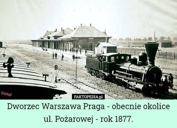 Dworzec Warszawa Praga - obecnie okolice ul. Pożarowej - rok 1877. 