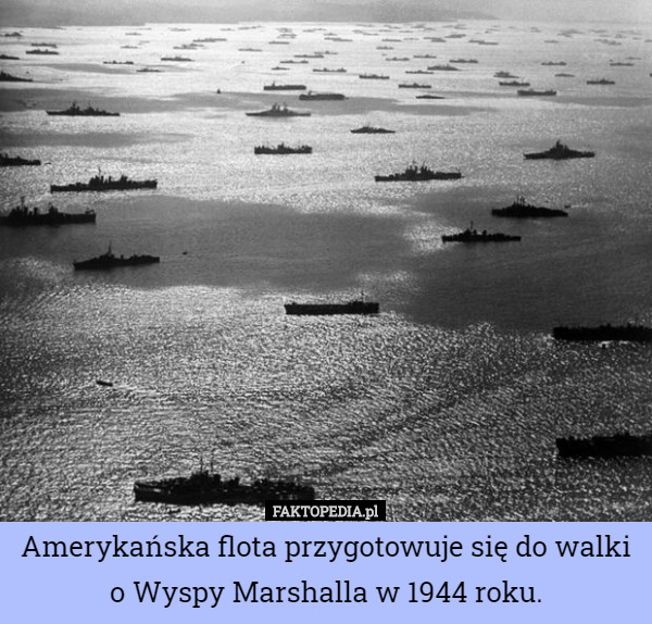 Amerykańska flota przygotowuje się do walki o Wyspy Marshalla w 1944 roku. 