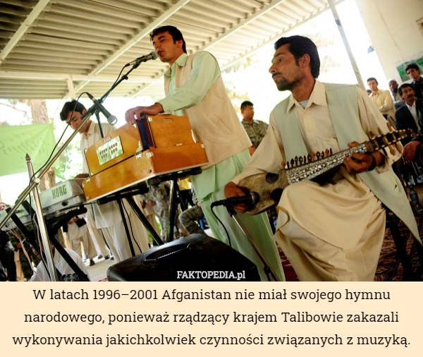W latach 1996–2001 Afganistan nie miał swojego hymnu narodowego, ponieważ rządzący krajem Talibowie zakazali wykonywania jakichkolwiek czynności związanych z muzyką. 