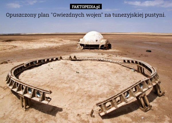 Opuszczony plan "Gwiezdnych wojen" na tunezyjskiej pustyni. 