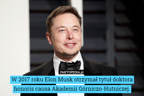 W 2017 roku Elon Musk otrzymał tytuł doktora honoris causa Akademii Górniczo-Hutniczej. 