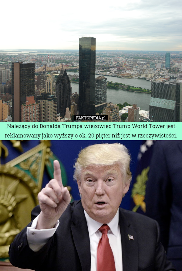Należący do Donalda Trumpa wieżowiec Trump World Tower jest reklamowany jako wyższy o ok. 20 pięter niż jest w rzeczywistości. 