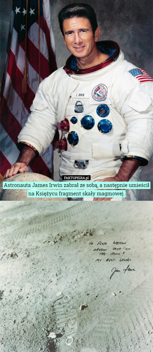 Astronauta James Irwin zabrał ze sobą, a następnie umieścił na Księżycu fragment skały magmowej. 