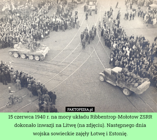 15 czerwca 1940 r. na mocy układu Ribbentrop-Mołotow ZSRR dokonało inwazji na Litwę (na zdjęciu). Następnego dnia wojska sowieckie zajęły Łotwę i Estonię. 