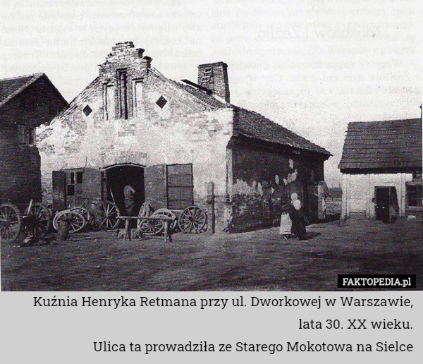 Kuźnia Henryka Retmana przy ul. Dworkowej w Warszawie, lata 30. XX wieku.
Ulica ta prowadziła ze Starego Mokotowa na Sielce 