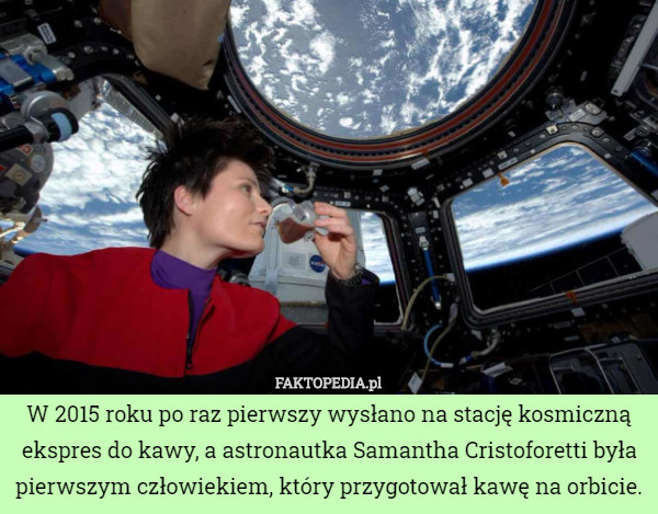 W 2015 roku po raz pierwszy wysłano na stację kosmiczną ekspres do kawy, a astronautka Samantha Cristoforetti była pierwszym człowiekiem, który przygotował kawę na orbicie. 