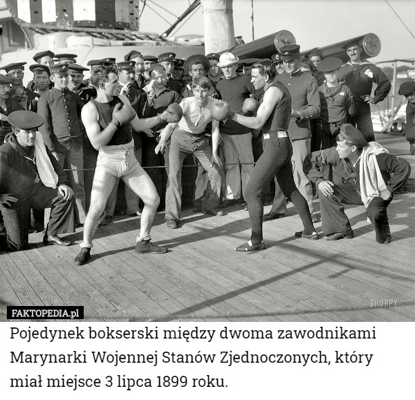 Pojedynek bokserski między dwoma zawodnikami Marynarki Wojennej Stanów Zjednoczonych, który miał miejsce 3 lipca 1899 roku. 