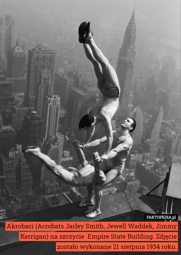 Akrobaci (Acrobats Jarley Smith, Jewell Waddek, Jimmy Kerrigan) na szczycie  Empire State Building. Zdjęcie zostało wykonane 21 sierpnia 1934 roku. 