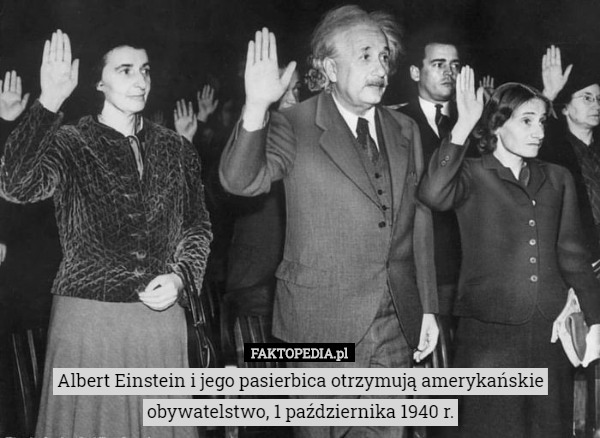 Albert Einstein i jego pasierbica otrzymują amerykańskie obywatelstwo, 1 października 1940 r. 