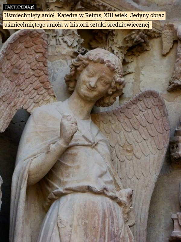 Uśmiechnięty anioł. Katedra w Reims, XIII wiek. Jedyny obraz uśmiechniętego anioła w historii sztuki średniowiecznej. 