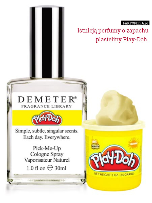 Istnieją perfumy o zapachu plasteliny Play-Doh. 