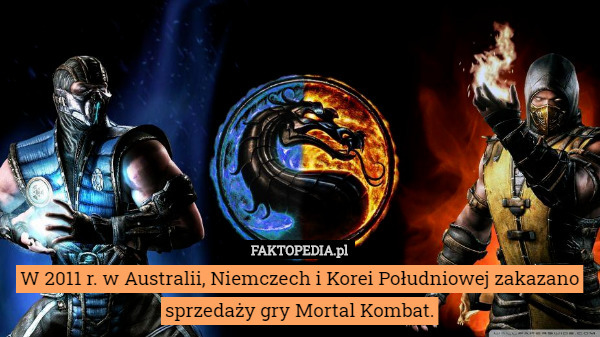W 2011 r. w Australii, Niemczech i Korei Południowej zakazano sprzedaży gry Mortal Kombat. 