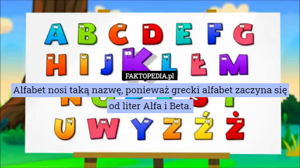 Alfabet nosi taką nazwę, ponieważ grecki alfabet zaczyna się od liter Alfa i Beta. 