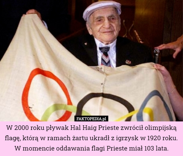 W 2000 roku pływak Hal Haig Prieste zwrócił olimpijską flagę, którą w ramach żartu ukradł z igrzysk w 1920 roku. W momencie oddawania flagi Prieste miał 103 lata. 