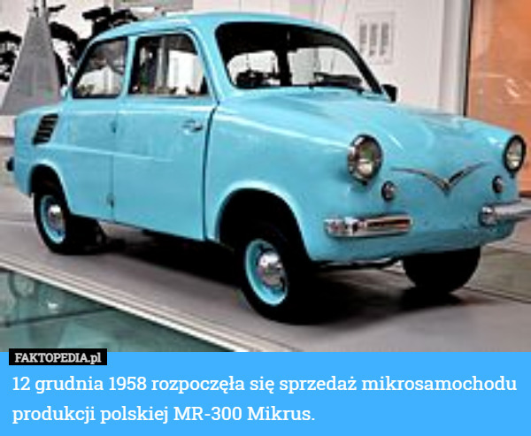 12 grudnia 1958 rozpoczęła się sprzedaż mikrosamochodu produkcji polskiej MR-300 Mikrus. 