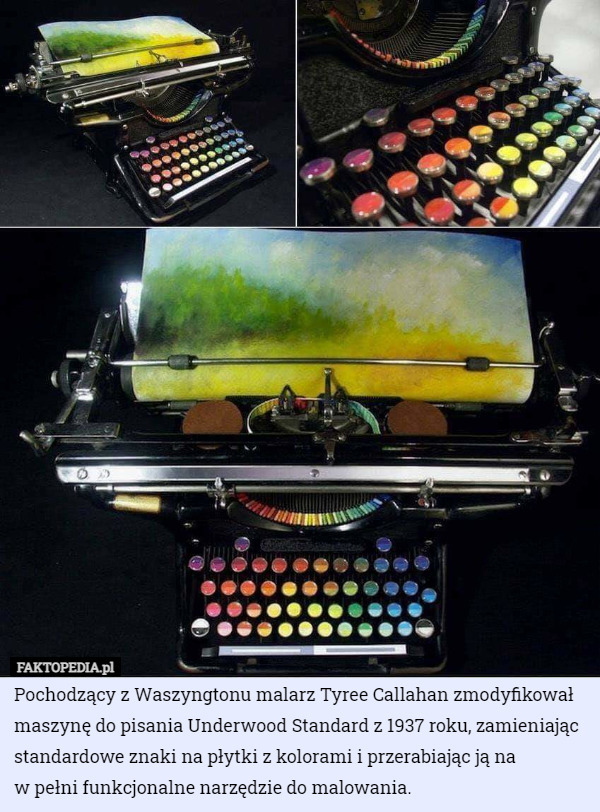 Pochodzący z Waszyngtonu malarz Tyree Callahan zmodyfikował maszynę do pisania Underwood Standard z 1937 roku, zamieniając standardowe znaki na płytki z kolorami i przerabiając ją na
 w pełni funkcjonalne narzędzie do malowania. 