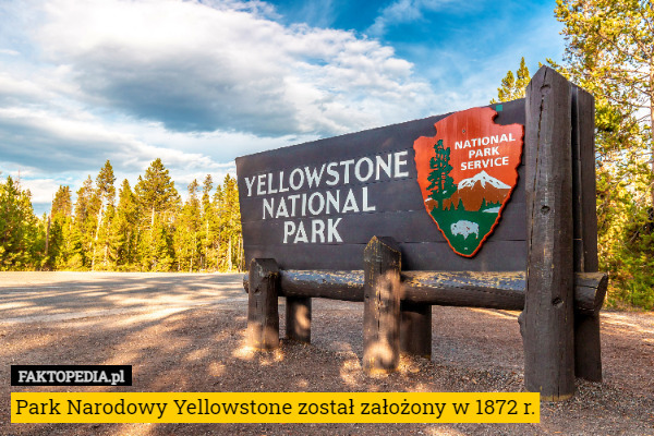 Park Narodowy Yellowstone został założony w 1872 r. 