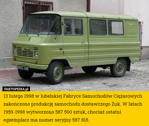 13 lutego 1998 w lubelskiej Fabryce Samochodów Ciężarowych zakończono produkcję samochodu dostawczego Żuk. W latach 1959-1998 wytworzono 587 500 sztuk, chociaż ostatni egzemplarz ma numer seryjny 587 818. 