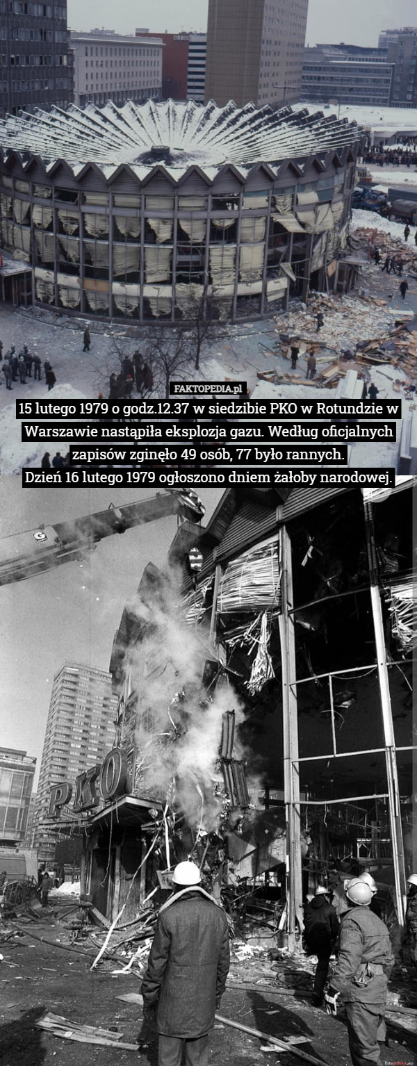 15 lutego 1979 o godz.12.37 w siedzibie PKO w Rotundzie w Warszawie nastąpiła eksplozja gazu. Według oficjalnych zapisów zginęło 49 osób, 77 było rannych.
Dzień 16 lutego 1979 ogłoszono dniem żałoby narodowej. 