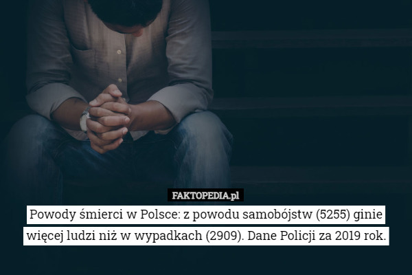 Powody śmierci w Polsce: z powodu samobójstw (5255) ginie więcej ludzi niż w wypadkach (2909). Dane Policji za 2019 rok. 