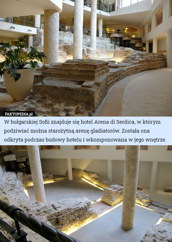 W bułgarskiej Sofii znajduje się hotel Arena di Serdica, w którym podziwiać można starożytną arenę gladiatorów. Została ona odkryta podczas budowy hotelu i wkomponowana w jego wnętrze. 