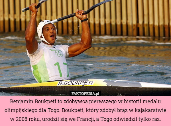 Benjamin Boukpeti to zdobywca pierwszego w historii medalu olimpijskiego dla Togo. Boukpeti, który zdobył brąz w kajakarstwie w 2008 roku, urodził się we Francji, a Togo odwiedził tylko raz. 