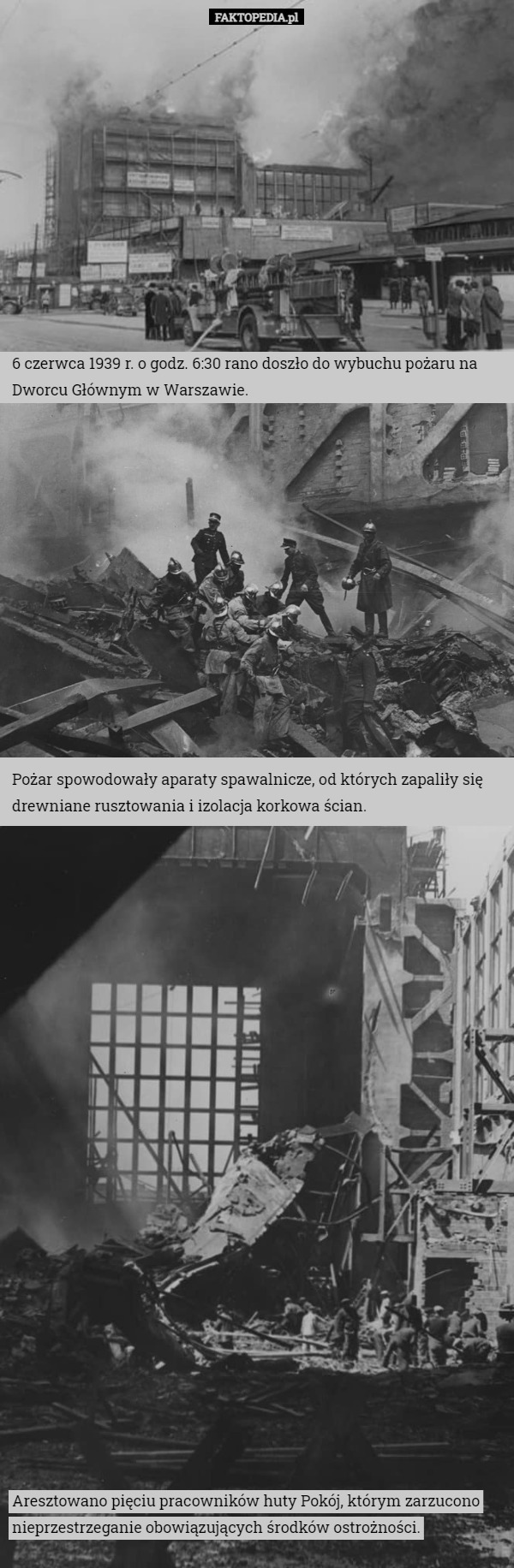 6 czerwca 1939 r. o godz. 6:30 rano doszło do wybuchu pożaru na Dworcu Głównym w Warszawie. Pożar spowodowały aparaty spawalnicze, od których zapaliły się drewniane rusztowania i izolacja korkowa ścian. Aresztowano pięciu pracowników huty Pokój, którym zarzucono nieprzestrzeganie obowiązujących środków ostrożności. 