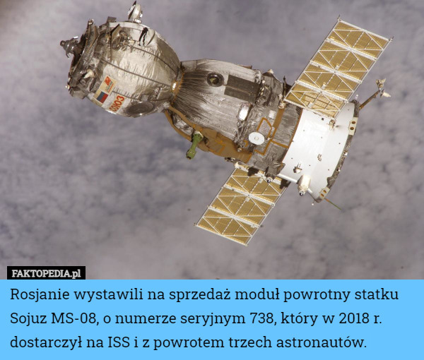 Rosjanie wystawili na sprzedaż moduł powrotny statku Sojuz MS-08, o numerze seryjnym 738, który w 2018 r. dostarczył na ISS i z powrotem trzech astronautów. 