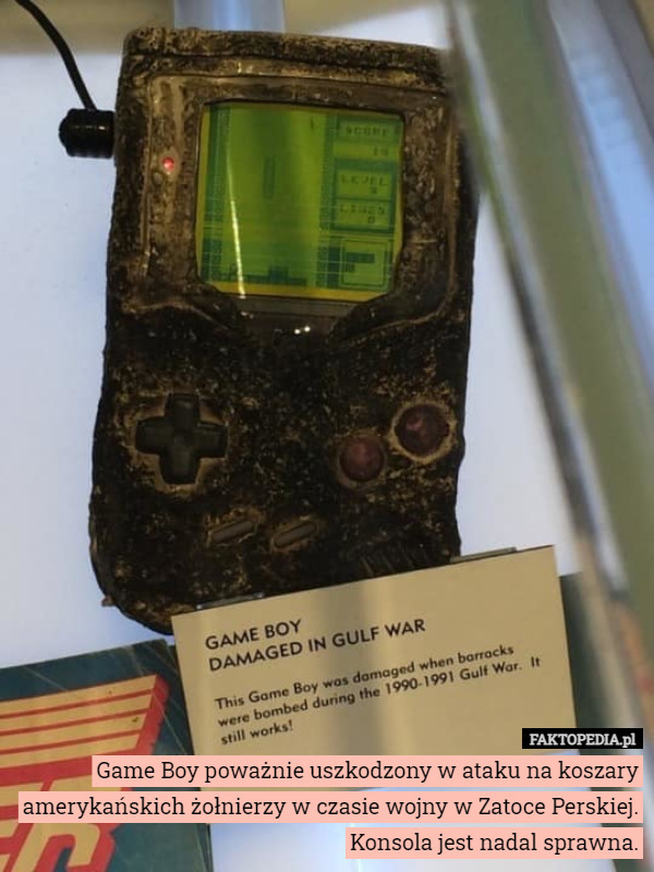 Game Boy poważnie uszkodzony w ataku na koszary amerykańskich żołnierzy w czasie wojny w Zatoce Perskiej. Konsola jest nadal sprawna. 