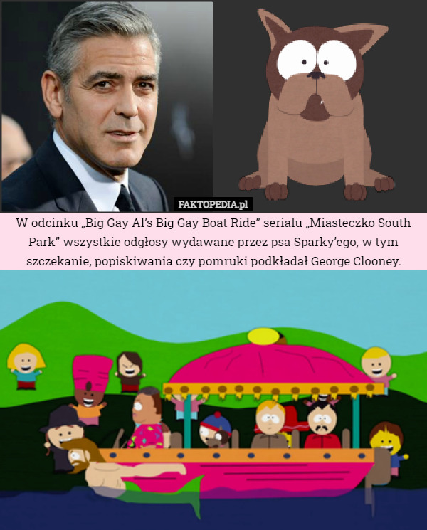 W odcinku „Big Gay Al’s Big Gay Boat Ride” serialu „Miasteczko South Park” wszystkie odgłosy wydawane przez psa Sparky’ego, w tym szczekanie, popiskiwania czy pomruki podkładał George Clooney. 