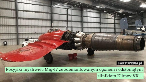 Rosyjski myśliwiec Mig-17 ze zdemontowanym ogonem i odsłoniętym silnikiem Klimov VK-1. 