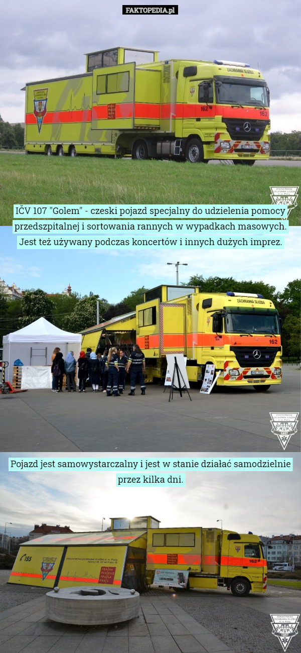IČV 107 "Golem" - czeski pojazd specjalny do udzielenia pomocy przedszpitalnej i sortowania rannych w wypadkach masowych. Jest też używany podczas koncertów i innych dużych imprez. Pojazd jest samowystarczalny i jest w stanie działać samodzielnie przez kilka dni. 