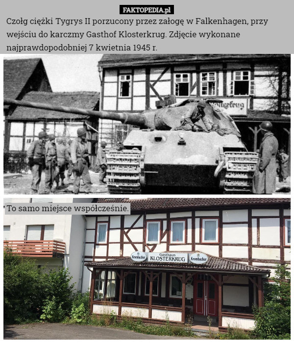 Czołg ciężki Tygrys II porzucony przez załogę w Falkenhagen, przy wejściu do karczmy Gasthof Klosterkrug. Zdjęcie wykonane najprawdopodobniej 7 kwietnia 1945 r. To samo miejsce współcześnie. 