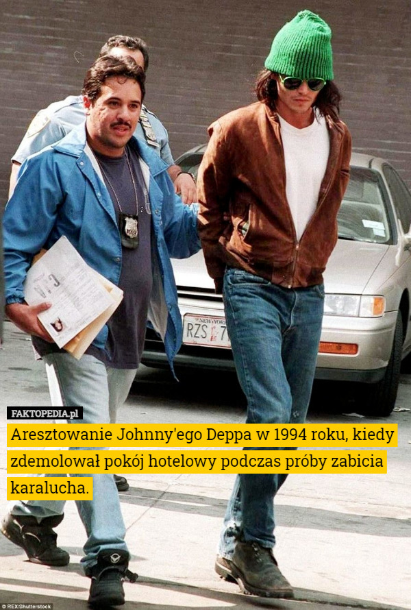 Aresztowanie Johnny'ego Deppa w 1994 roku, kiedy zdemolował pokój hotelowy podczas próby zabicia karalucha. 