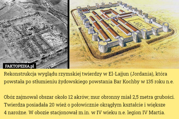 Rekonstrukcja wyglądu rzymskiej twierdzy w El-Lajjun (Jordania), która powstała po stłumieniu żydowskiego powstania Bar Kochby w 135 roku n.e.

Obóz zajmował obszar około 12 akrów; mur obronny miał 2,5 metra grubości. Twierdza posiadała 20 wież o połowicznie okrągłym kształcie i większe
 4 narożne. W obozie stacjonował m.in. w IV wieku n.e. legion IV Martia. 