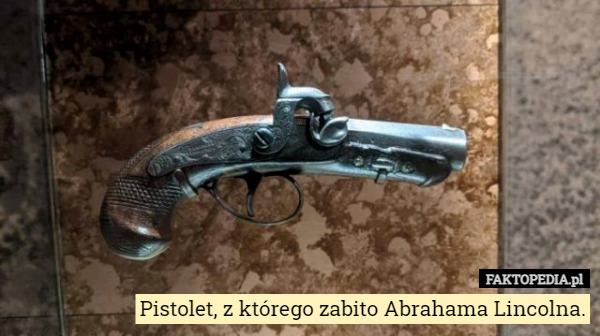 Pistolet, z którego zabito Abrahama Lincolna. 