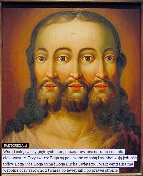 Wśród całej rzeszy pięknych ikon, można również natrafić i na taką ciekawostkę. Trzy twarze Boga są połączone ze sobą i symbolizują jedność trójcy: Boga Ojca, Boga Syna i Boga Ducha Świętego. Twarz centralna ma wspólne oczy zarówno z twarzą po lewej, jak i po prawej stronie. 