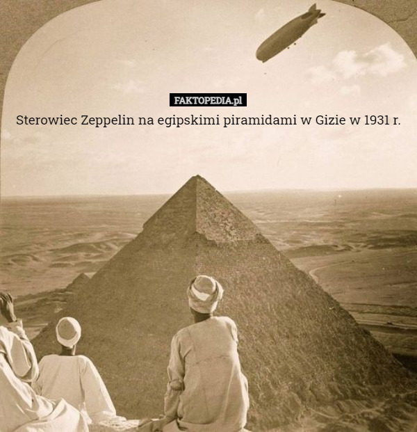 Sterowiec Zeppelin na egipskimi piramidami w Gizie w 1931 r. 