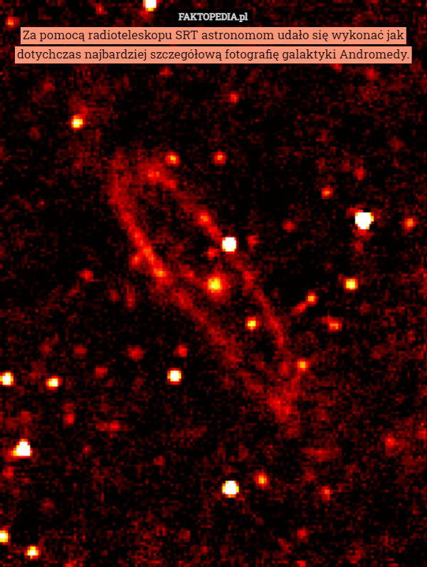 Za pomocą radioteleskopu SRT astronomom udało się wykonać jak dotychczas najbardziej szczegółową fotografię galaktyki Andromedy. 