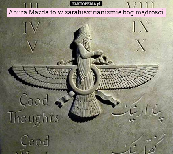 Ahura Mazda to w zaratusztrianizmie bóg mądrości. 