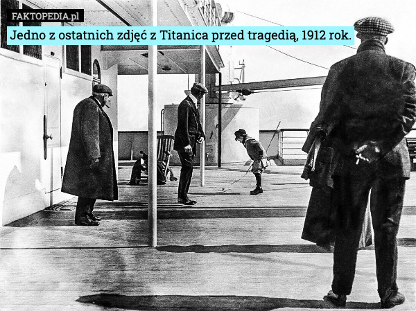 Jedno z ostatnich zdjęć z Titanica przed tragedią, 1912 rok. 