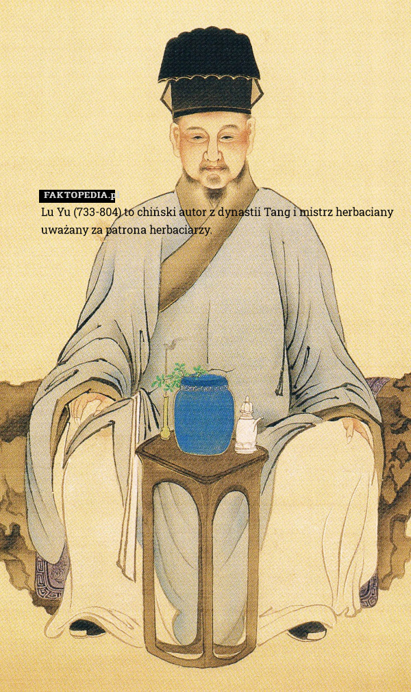 Lu Yu (733-804) to chiński autor z dynastii Tang i mistrz herbaciany uważany za patrona herbaciarzy. 