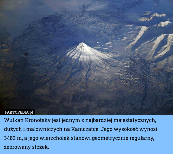 Wulkan Kronotsky jest jednym z najbardziej majestatycznych, dużych i malowniczych na Kamczatce. Jego wysokość wynosi 3482 m, a jego wierzchołek stanowi geometrycznie regularny, żebrowany stożek. 