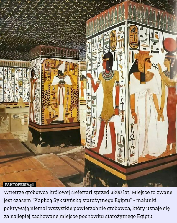 Wnętrze grobowca królowej Nefertari sprzed 3200 lat. Miejsce to zwane jest czasem "Kaplicą Sykstyńską starożytnego Egiptu" - malunki pokrywają niemal wszystkie powierzchnie grobowca, który uznaje się za najlepiej zachowane miejsce pochówku starożytnego Egiptu. 