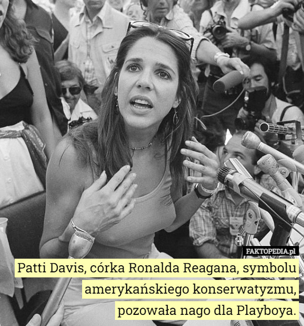 Patti Davis, córka Ronalda Reagana, symbolu amerykańskiego konserwatyzmu,
 pozowała nago dla Playboya. 