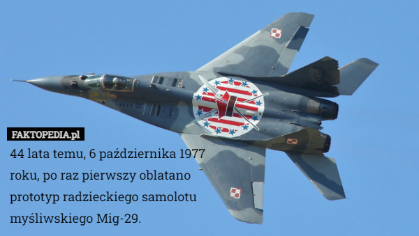 44 lata temu, 6 października 1977 roku, po raz pierwszy oblatano prototyp radzieckiego samolotu myśliwskiego Mig-29. 