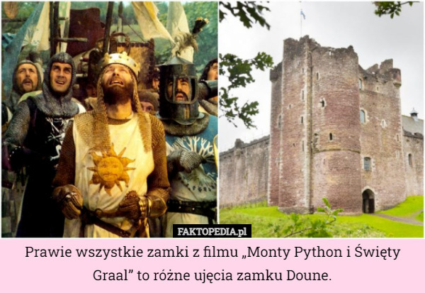 Prawie wszystkie zamki z filmu „Monty Python i Święty Graal” to różne ujęcia zamku Doune. 